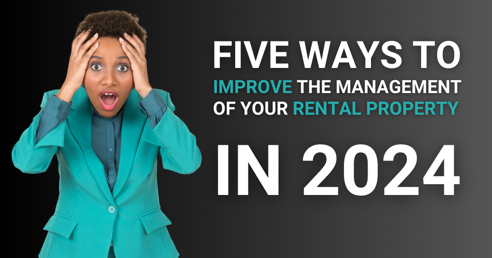 Five Ways to Improve the Management of Your Rental Property in 2024