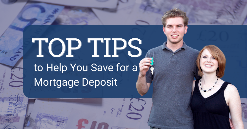 Top Tips to Help You Save for a Mortgage Deposit
